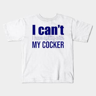 I can't, I have agility with my Cocker Spaniel in English Kids T-Shirt